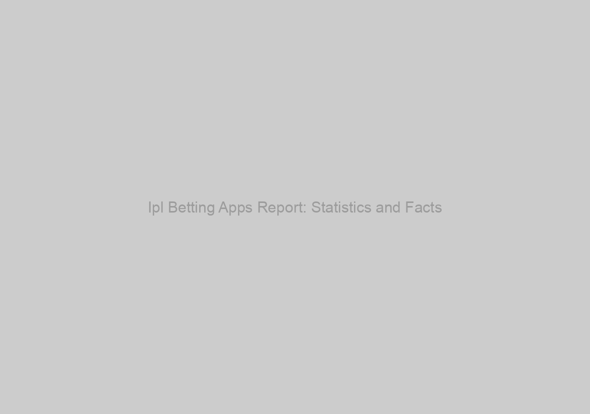 Ipl Betting Apps Report: Statistics and Facts